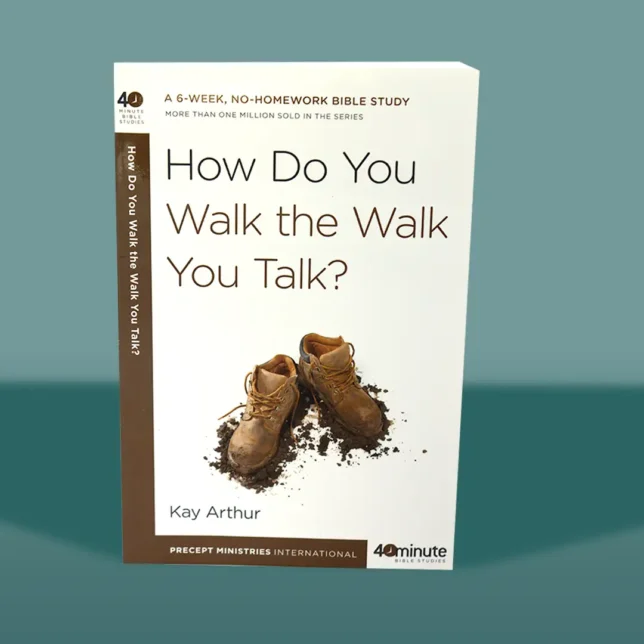 How Do You Walk the Walk You Talk? 40 Minute Bible Study