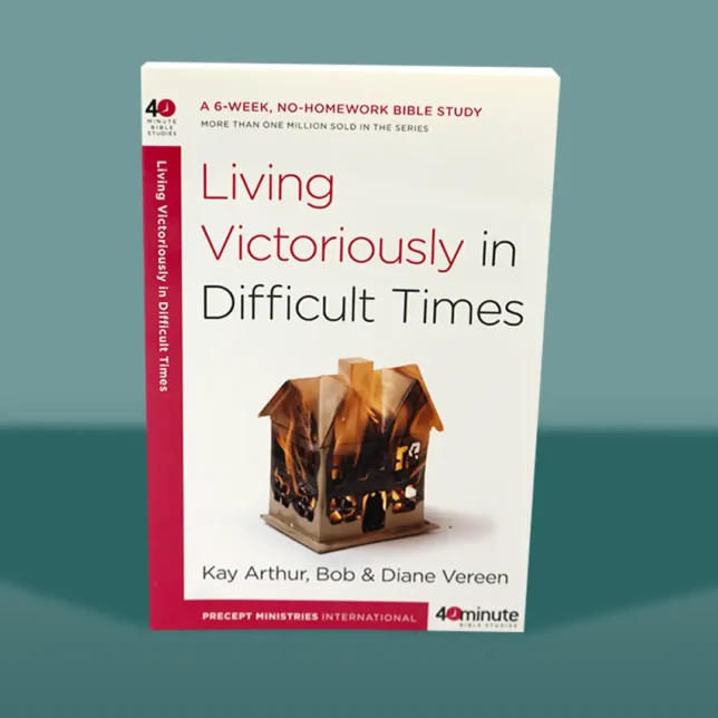 Living Victoriously in Difficult Times 40 Minute Bible Study